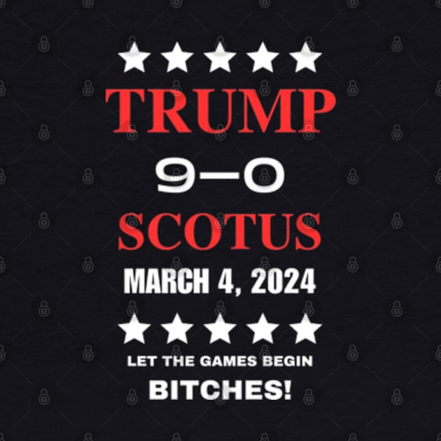 Trump 9-0 SCOTUS Ballot Win Let The Games Begin Bitches by Good Comedy Tees